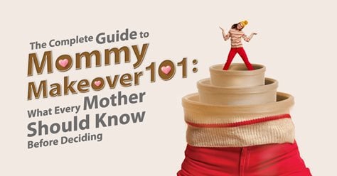 The Complete Guide to Mommy Makeover 101  What Every Mother Should Know Before Deciding