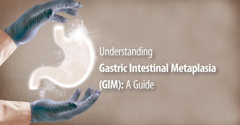 Understanding Gastric Intestinal Metaplasia (GIM): A Guide