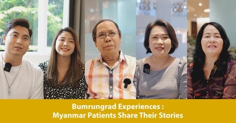 Bumrungrad Experiences: Myanmar Patients Share Their Stories
