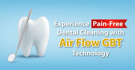 Experience Pain-Free Dental Cleaning with Air Flow GBT Technology