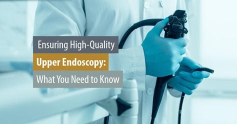 Ensuring High-Quality Upper Endoscopy: What You Need to Know